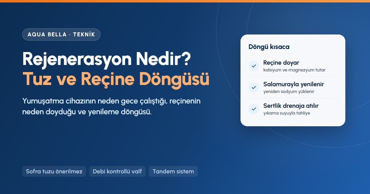 Rejenerasyon nedir: su yumuşatma cihazında reçinenin tuzlu suyla yenilenmesi ve sertliğin drenaja atılması