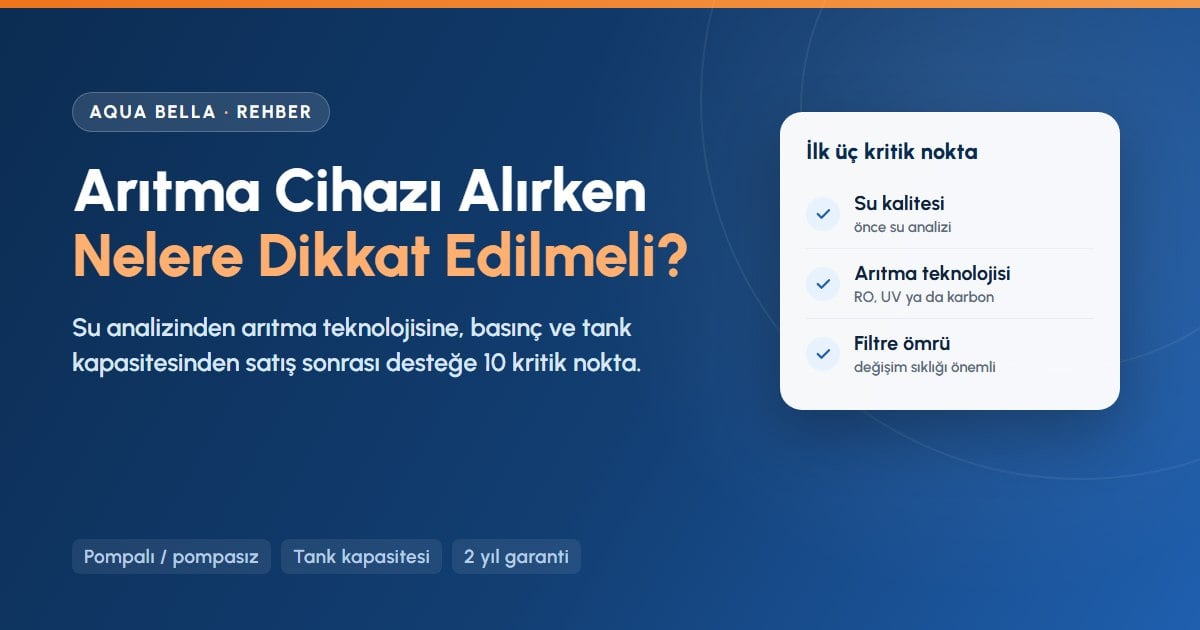 Su arıtma cihazı alırken dikkat edilmesi gerekenler: su analizi, arıtma teknolojisi ve filtre ömrü