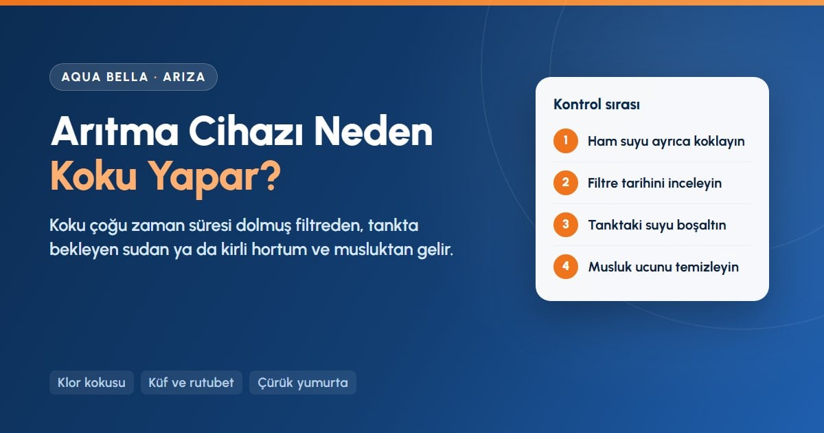 Su arıtma cihazı neden koku yapar: ham su, filtre, tank ve musluk için kontrol sırası