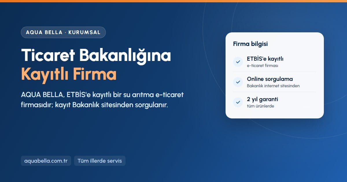 Ticaret Bakanlığına kayıtlı su arıtma firması AQUA BELLA