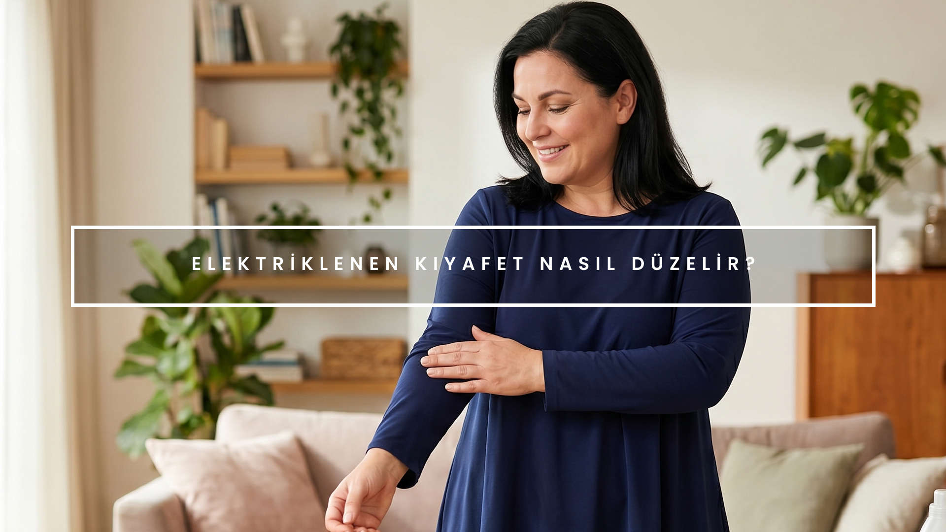 Elektriklenen kıyafet nasıl düzelir