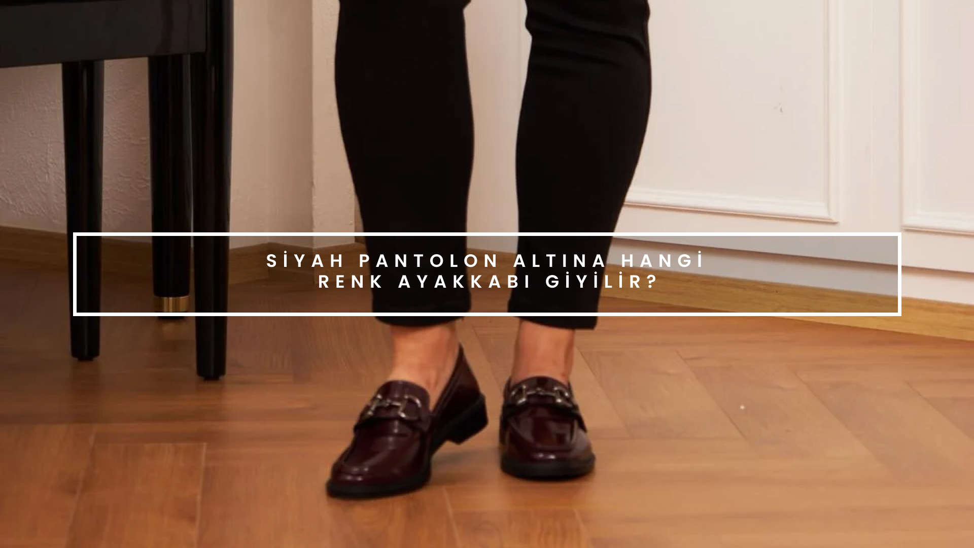 Siyah Pantolon Altına Hangi Renk Ayakkabı