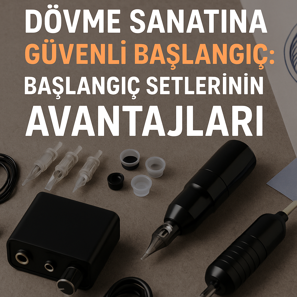 Dövme Sanatına Güvenli Başlangıç: Başlangıç Setlerinin Avantajları