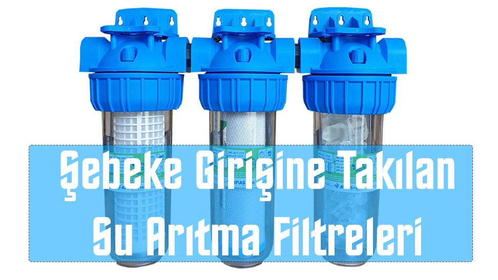 Şebeke Girişine Takılan Su Arıtma Filtreleri