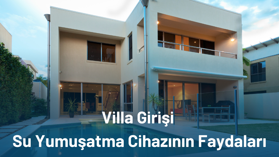 Villa Girişi Su Yumuşatma Cihazının Faydaları
