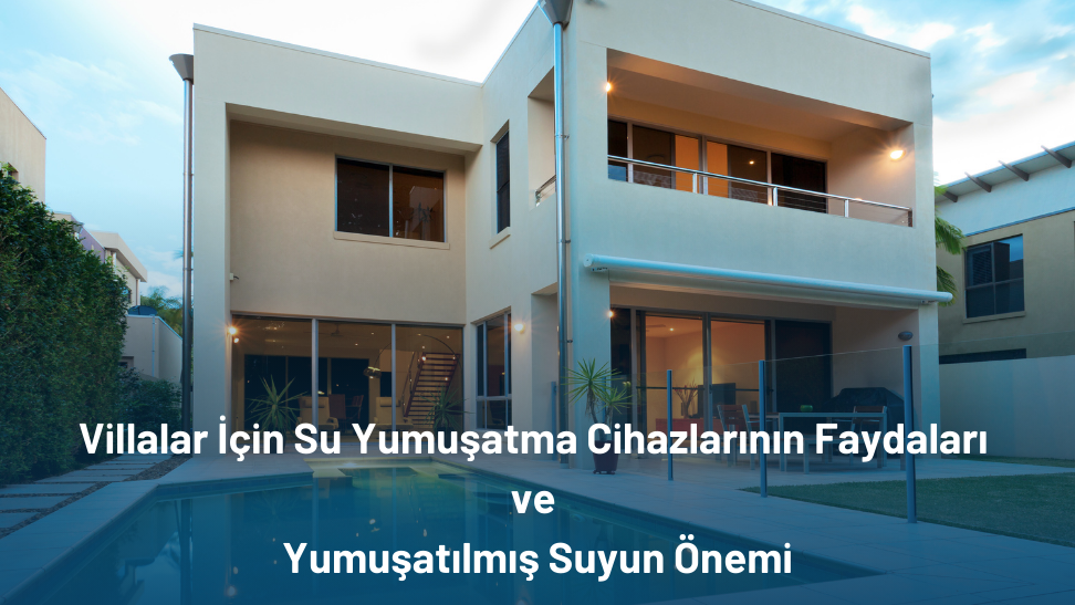 villa su arıtma sistemleri,villa tipi su arıtma cihazı,villa için su yumuşatma cihazı,villa yumuşatma cihazı,villa tipi yumuşatma cihazı