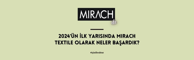 2024'ün İlk Yarısında Mirach Textile Olarak Neler Başardık?