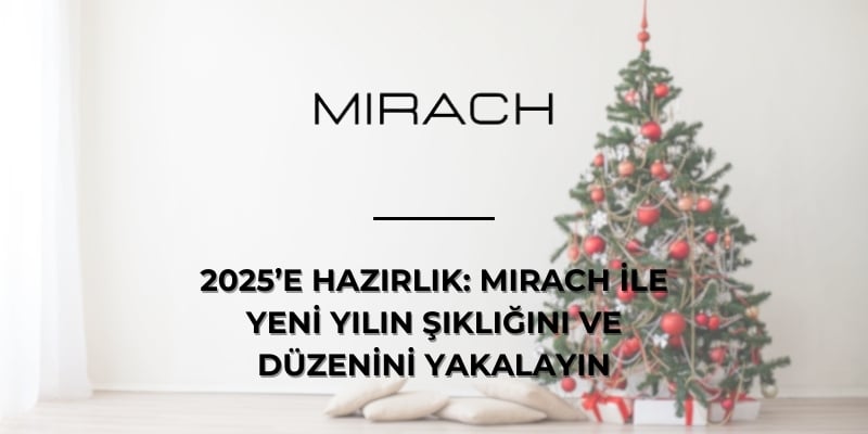 2025’e Hazırlık: Mirach ile Yeni Yıl Şıklığı ve Düzeni Yakalayın