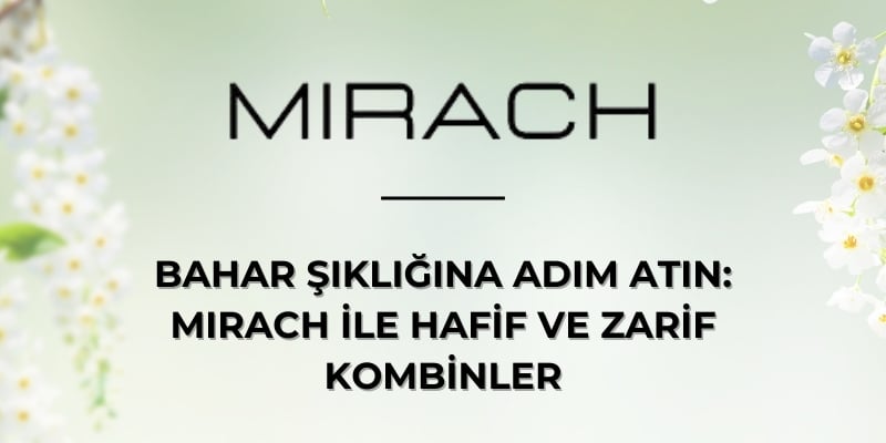 Bahar Şıklığına Adım Atın: Mirach ile Hafif ve Zarif Kombinler