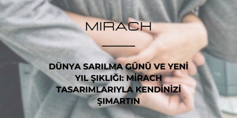 Dünya Sarılma Günü ve Yeni Yıl Şıklığı: Mirach Tasarımlarıyla Kendinizi Şımartın