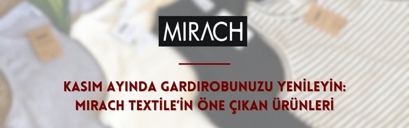 Kasım Ayında Gardırobunuzu Yenileyin: Mirach Textile’in Öne Çıkan Ürünleri