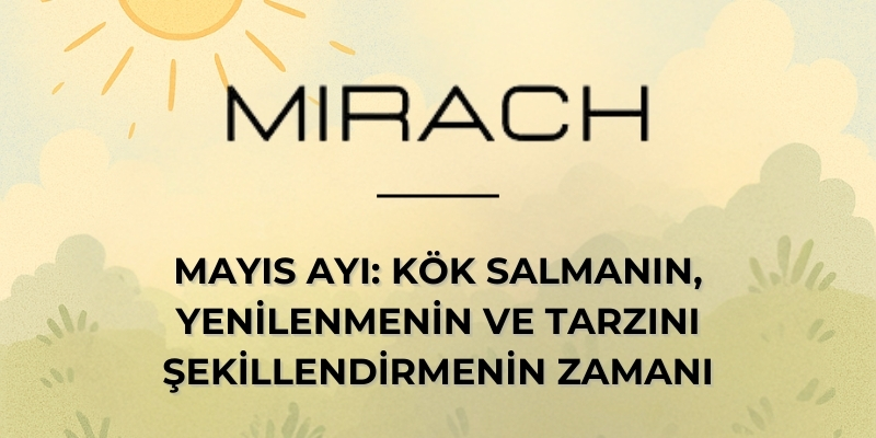 Mayıs Ayı: Kök Salmanın, Yenilenmenin ve Tarzını Şekillendirmenin Zamanı