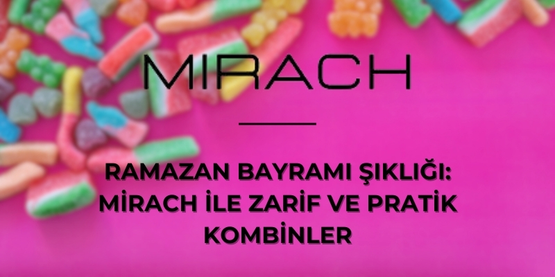 Ramazan Bayramı Şıklığı: Mirach ile Zarif ve Pratik Kombinler