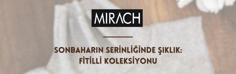 Sonbaharın Vazgeçilmezi: Fitilli Koleksiyon ile Şıklık ve Rahatlık
