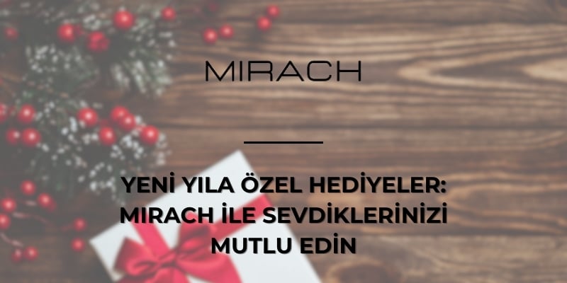 Yeni Yıla Özel Hediyeler: MIRACH ile Sevdiklerinizi Mutlu Edin
