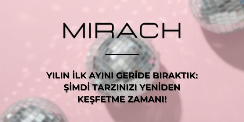 Yılın İlk Ayını Geride Bıraktık: Şimdi Tarzınızı Yeniden Keşfetme Zamanı!