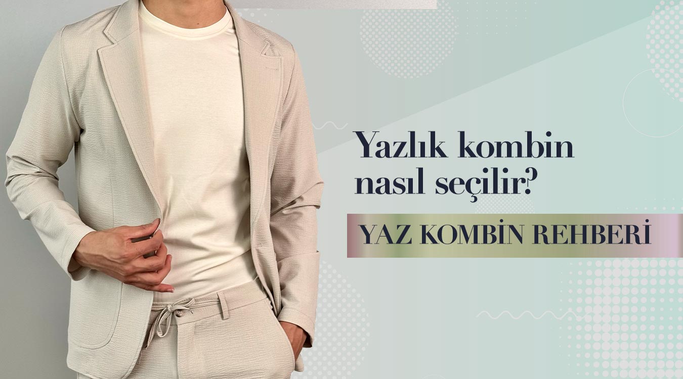 Erkek Giyiminde Ferah ve Şık Yaz Kombin Rehberi