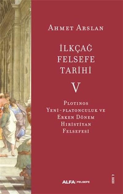 Kitapİlkçağ Felsefe Tarihi 5: Plotinos, Yeni - Platonculuk ve Erken Dönem Hıristiyan Felsefesi