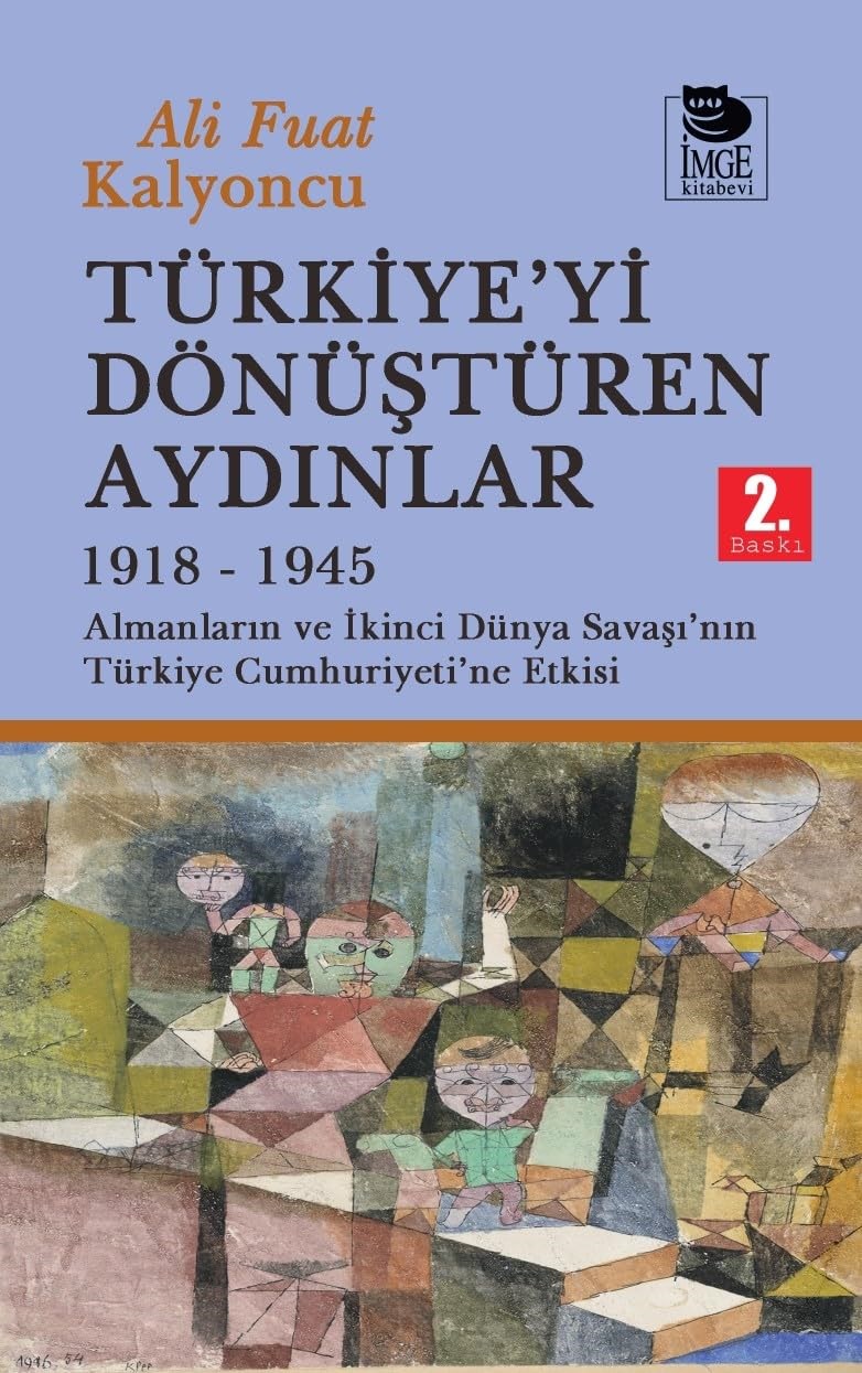 KitapTürkiye'yi Dönüştüren Aydınlar 1918 - 1945 Almanların ve İkinci Dünya Şavaşı'nın Türkiye Cumhuriyeti
