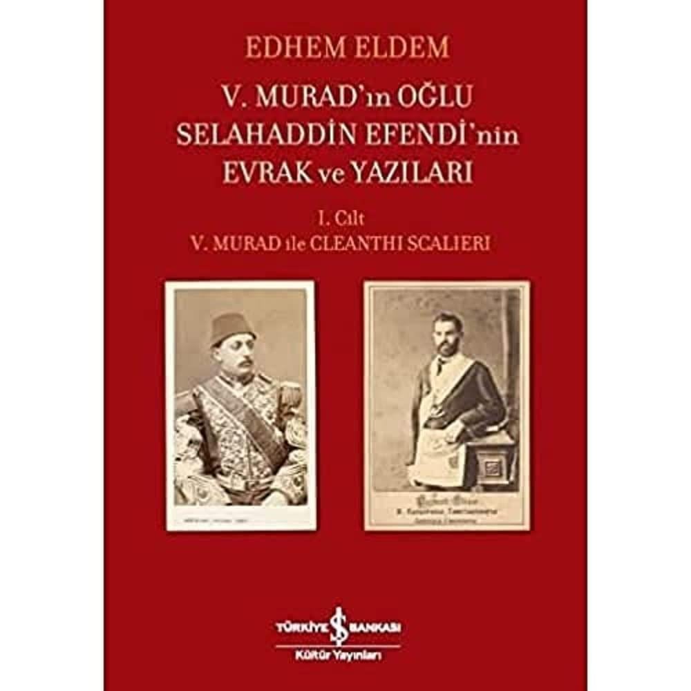 KitapV. Murad’ın Oğlu Selahaddin Efendi’nin Evrak ve Yazıları (Ciltli): I. Cilt – V. Murad ile Cleanthi Scalieri