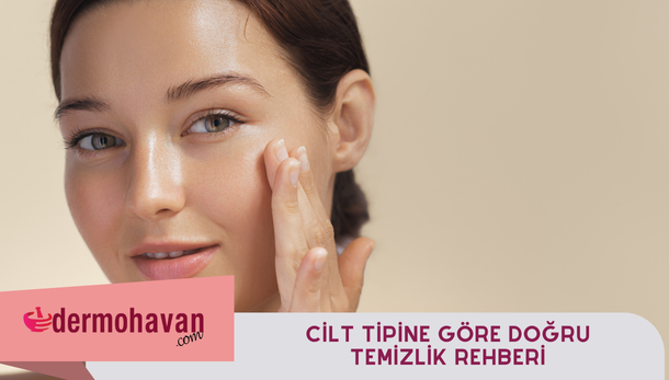 Cilt Tipine Göre Doğru Temizlik Rehberi