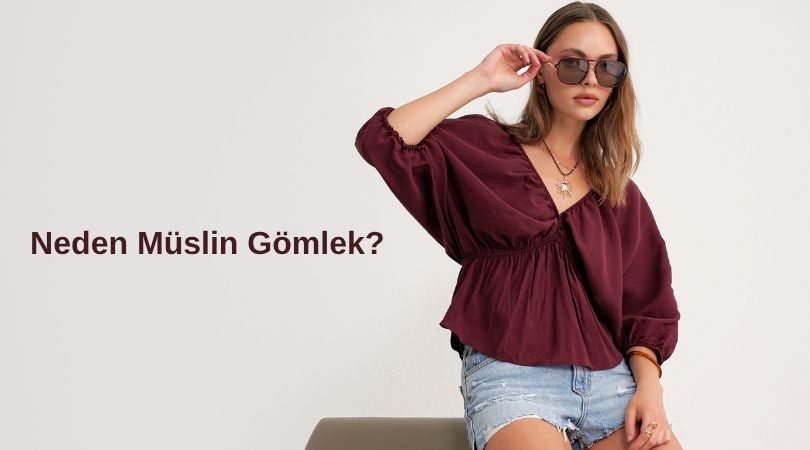 Neden Yazın Müslin Gömlek Tercih Etmelisiniz?
