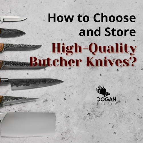 How to Choose and Store High-Quality Butcher Knives?
