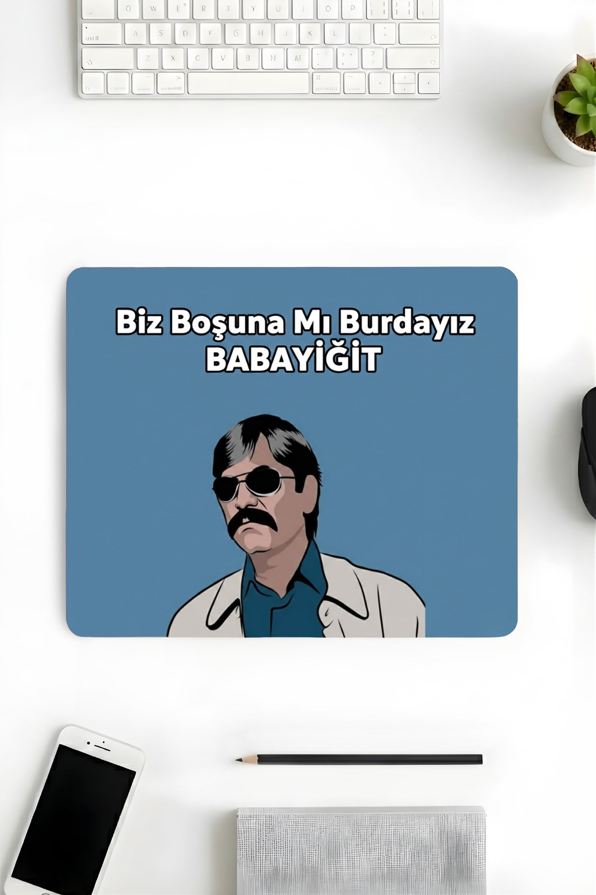 18x22 Cm Desenli Mouse Pad Baskılı Tasarımlı Mouse Pad,Ofis Biz Boşunamı Burdayız Babayiğit