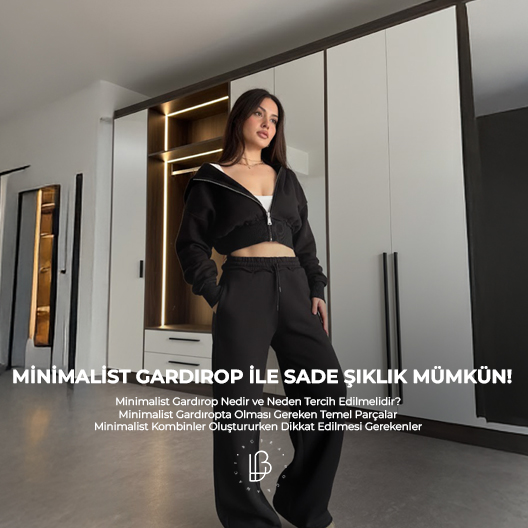 Minimalist Gardırop ile Sade Şıklık Mümkün!
