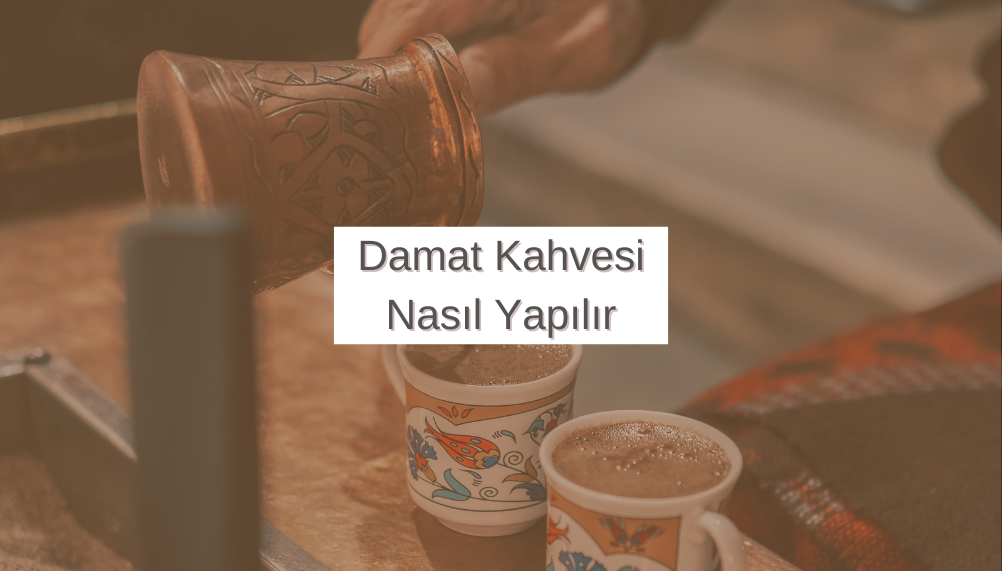 Damat Kahvesi Nasıl Yapılır? - Gift Home Shop