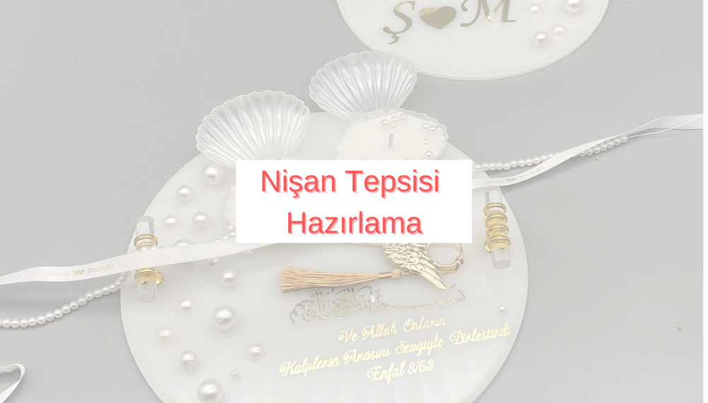 Nişan Tepsisi Hazırlığı: Adım Adım Rehber