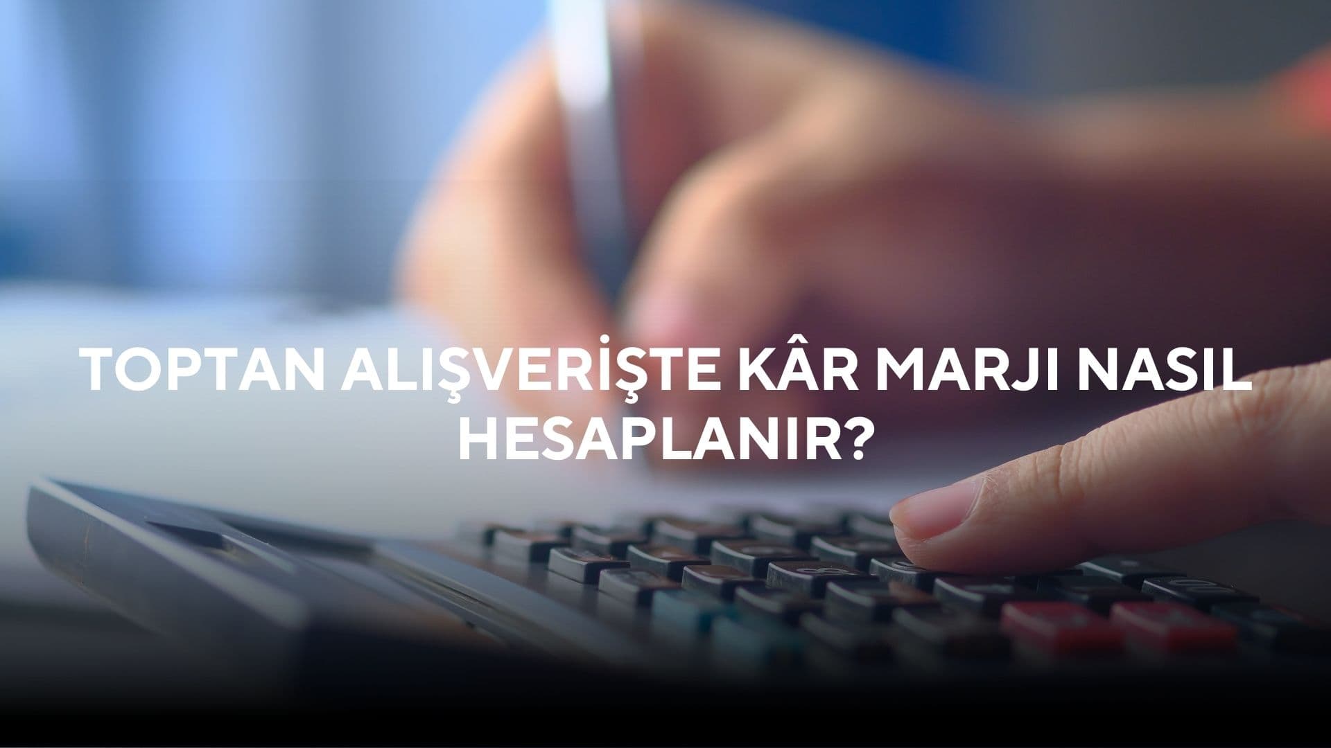 toptan alışverişte kar marjı hesaplama