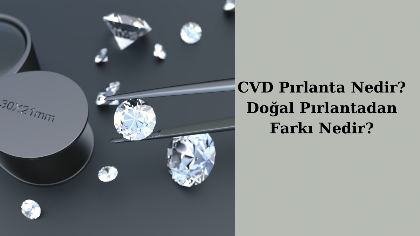 CVD Pırlanta Nedir? Doğal Pırlantadan Farkı Nedir?