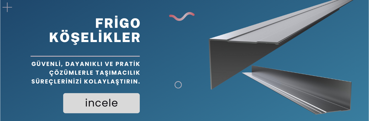 Frigo Köşelikler - Güvenli Taşımacılık