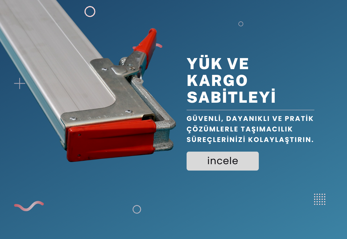 Yük ve Kargo Sabitleyiciler - Dayanıklı Çözümler