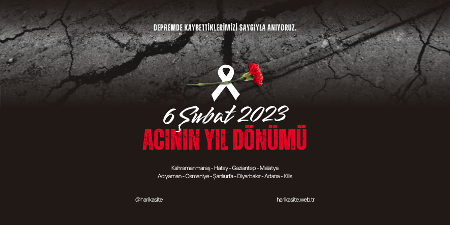 6 Şubat 2023 Depremi: Kaybettiklerimizi Unutmadık!
