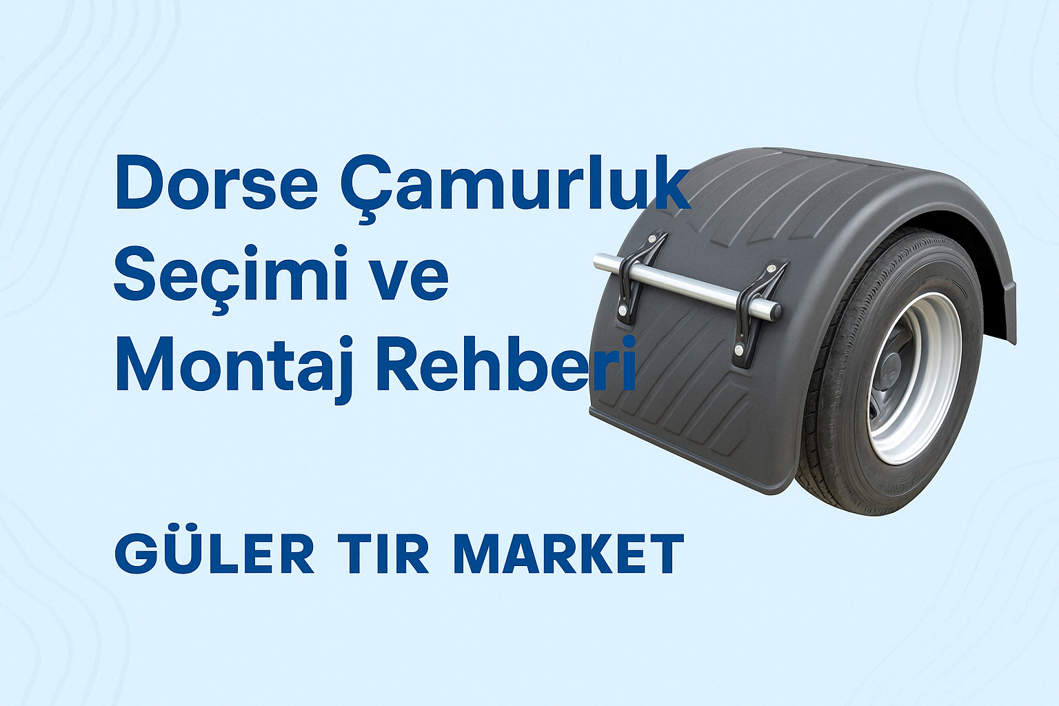 dorse çamurluk, çamurluk montajı, plastik çamurluk, metal çamurluk, ürün rehberi