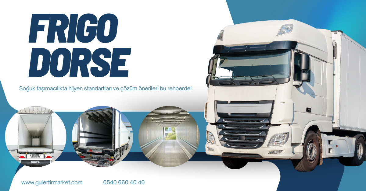 frigo dorse, hijyen sorunu, frigo koku sorunu, tır temizlik rehberi, soğuk taşımacılık hijyeni, dorse içi temizlik, frigo araç, gıda taşımacılığı, frigo temizlik ipuçları, dorse dezenfeksiyon