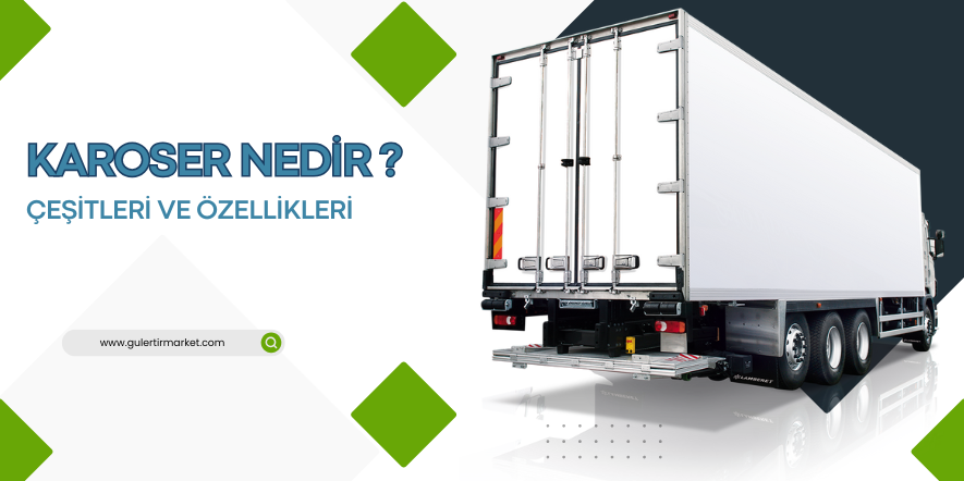 karoser, karoser nedir, karoser çeşitleri, açık kasa karoser, kapalı kasa karoser, frigorifik karoser, tanker karoser, ticari araç karoseri, karoser üretimi, karoser modelleri, taşıma karoseri, dorse karoseri, lojistik karoser, yük taşımacılığı karoseri, araç üstü ekipman