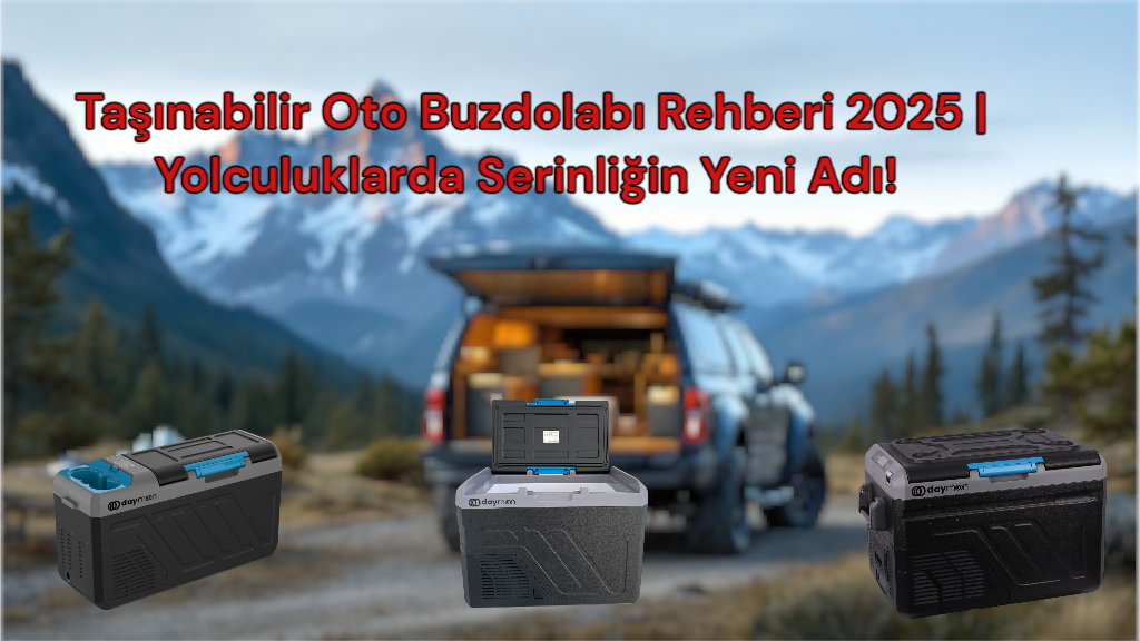 Daymoon oto buzdolabı modelleri kamp ve karavan için ideal çözümler sunar.