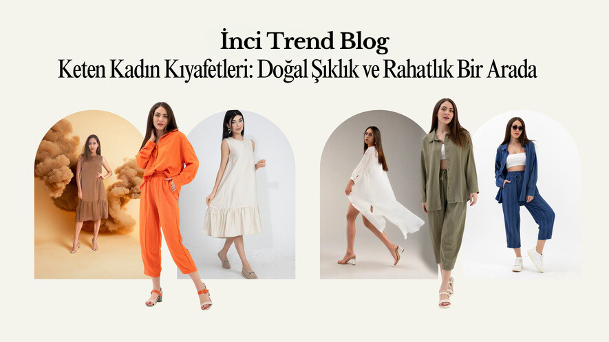 Keten Kadın Kıyafetleri ile Doğal Şıklığı ve Rahatlığı Keşfedin
