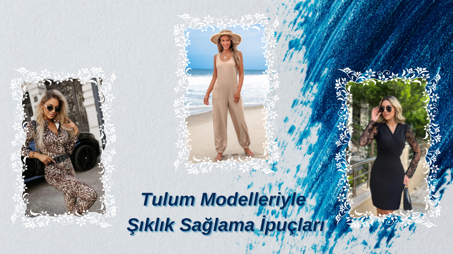Tulum Modelleriyle Şıklık Sağlama İpuçları