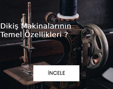 dikiş makinalarının temel özellikleri