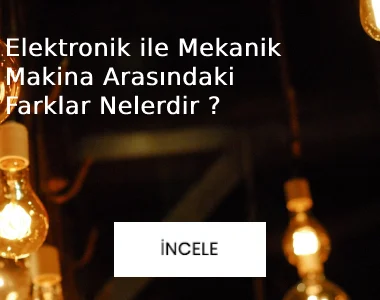 elektronik ile mekanik makina arasındaki farklar nelerdir