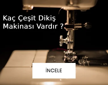 Kaç çeşit dikiş makinası vardır ?
