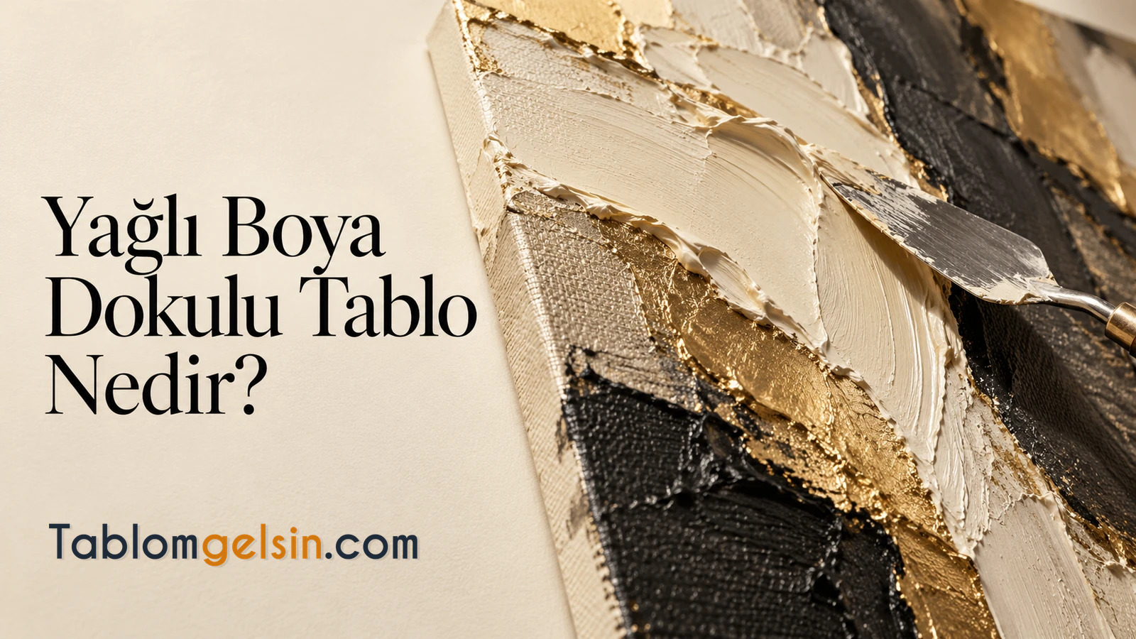 Spatulayla oluşturulan yağlı boya dokusunun yakın planı; yanında “Yağlı Boya Dokulu Tablo Nedir?” başlığı ve TablomGelsin logosu.