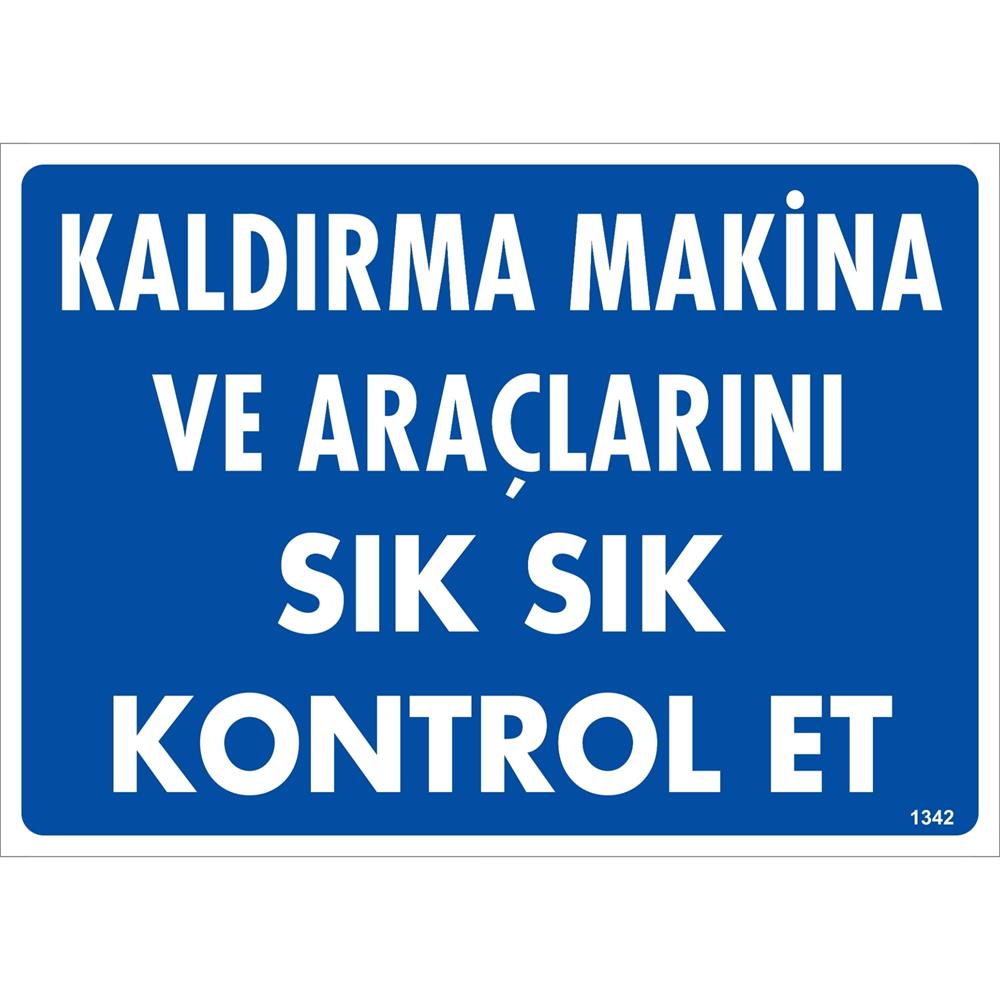 Kaldırma Makina ve Araçlarını Sık Sık Kontrol Et Uyarı Levhası İSG-1342-2535SKaldırma Makina ve Araçlarını Sık Sık Kontrol Et Uyarı Levhası