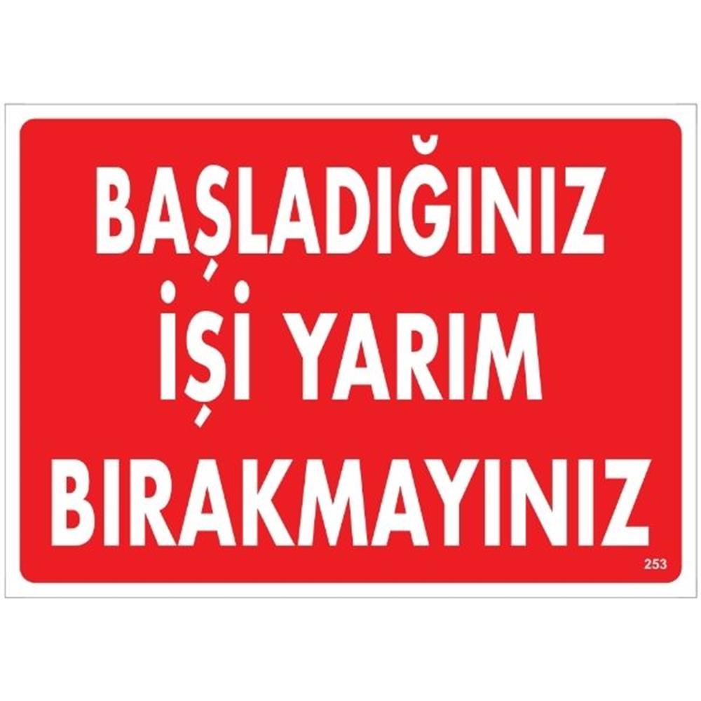 Başladığınız İşi Yarım Bırakmayınız Uyarı LevhasıİSG-253-2535SBaşladığınız İşi Yarım Bırakmayınız Uyarı Levhası