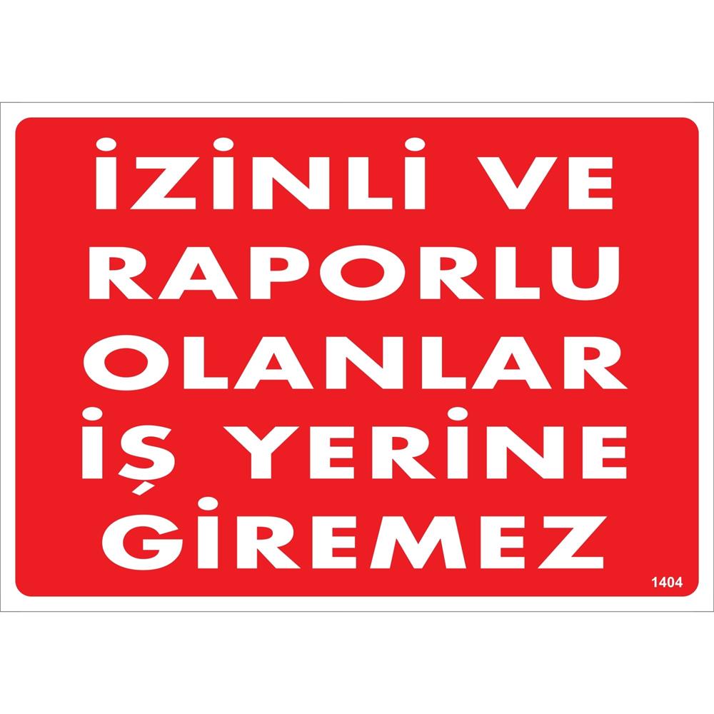 İzinli ve Raporlu Olanlar İş Yerine Giremez Uyarı Levhası İSG-1404-2535Sİzinli ve Raporlu Olanlar İş Yerine Giremez Uyarı Levhası