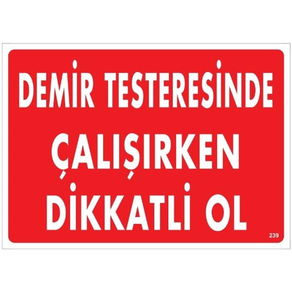 Demir Testeresinde Çalışırken Dikkatli Ol   Uyarı LevhasıİSG-239-2535SDemir Testeresinde Çalışırken Dikkatli Ol   Uyarı Levhası